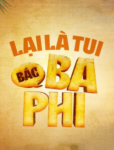 Lại Là Tui, Bác Ba Phi - It's Me Again Uncle Ba Phi (2024)